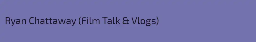 Ryan Chattaway (Film Talk & Vlogs) 